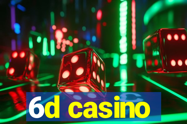 6d casino